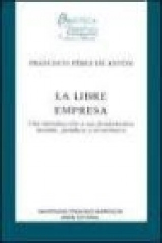 Kniha La libre empresa : una introducción a sus fundamentos morales, jurídicos y económicos Francisco Pérez de Antón