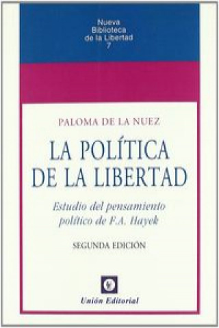 Carte La política de la libertad : estudio del pensamiento político de F.A. Hayek Paloma de la Nuez Sánchez Cascado