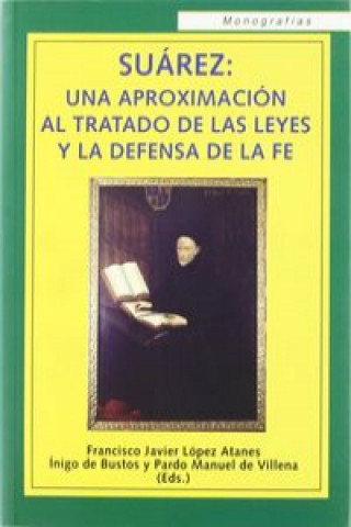 Kniha Suárez : una aproximación al tratado de las leyes y la defensa de la fe ATANES LOPEZ