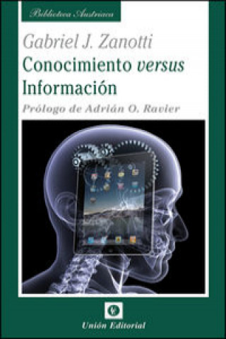 Kniha Conocimiento versus información : algunas ideas dispersas para una epistemología de la Escuela Austriaca de Economía Gabriel J. Zanotti