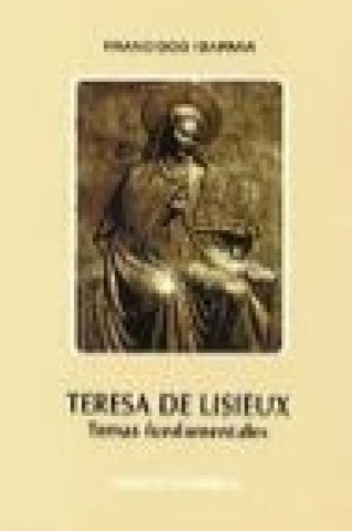 Livre Teresa de Lisieux : temas fundamentales Francisco Ibarmia