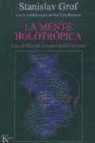 Kniha La mente holotrópica : los niveles de la conciencia humana Stanislav Grof