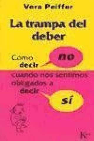 Kniha La trampa del deber : cómo decir "no" cuando siente que tendría que decir "si" Vera Peiffer