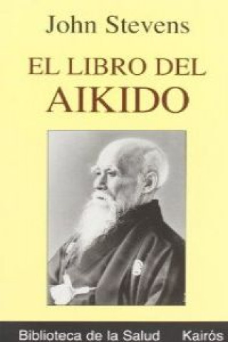 Libro El libro del aikido : una introducción imprescindible a la filosofía y práctica del arte marcial conocido como "el camino de la paz" John Stevens