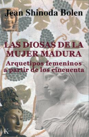 Kniha Las diosas de la mujer madura : arquetipos femeninos a partir de los cincuenta Jean Shinoda Bolen