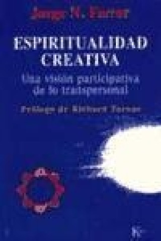 Kniha Espiritualidad creativa : una visión participativa de lo transpersonal Jorge N. Ferrer