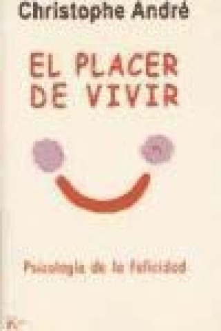 Knjiga El placer de vivir : psicología de la felicidad Christophe . . . [et al. ] André