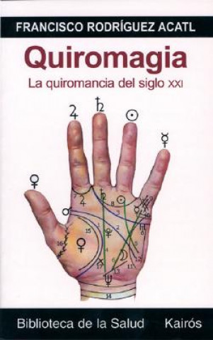 Kniha Quiromagia : la quiromancia del siglo XXI Francisco Rodríguez Acatl