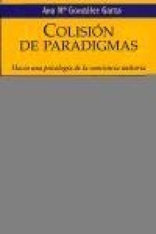 Book Colisión de paradigmas : hacia una psicología de la conciencia unitaria Ana María González Garza