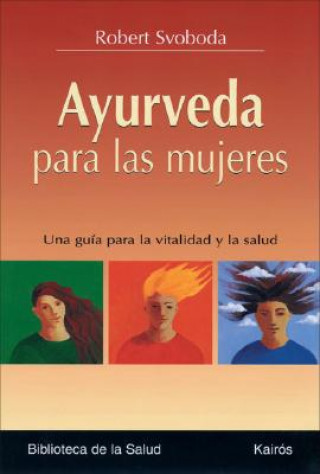 Kniha Ayurveda Para las Mujeres: Una Guia Para la Vitalidad y la Salud Robert E. Svoboda