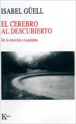 Książka El cerebro al descubierto : de la emoción a la palabra Isabel Güell López