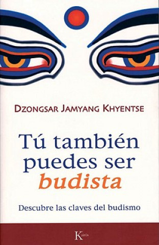 Książka Tú también puedes ser budista : descubre las claves del budismo Jamyang Khyentse Dzongsar