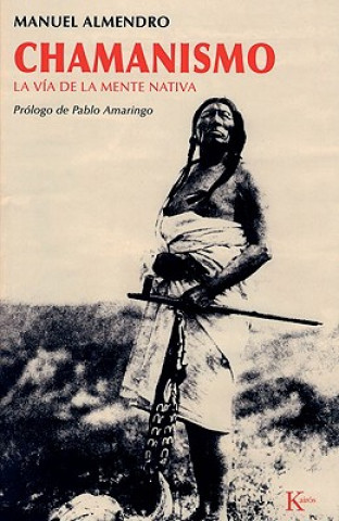 Kniha Chamanismo : la vía de la mente nativa Manuel Almendro Almendro