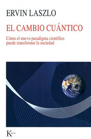 Könyv El cambio cuántico : cómo el nuevo paradigma científico puede transformar la sociedad Ervin Laszlo