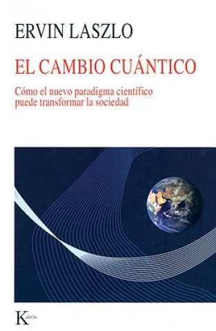 Knjiga El cambio cuántico : cómo el nuevo paradigma científico puede transformar la sociedad Ervin Laszlo