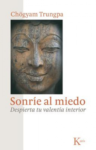 Kniha Sonrie al Miedo: Despierta Tu Valentia Interior = Smile at Fear Chogyam Trungpa