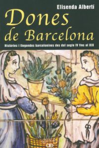 Kniha Dones de Barcelona : históries i llegendes barcelonines des del segle IV al XIX Elisenda Albertí i Casas