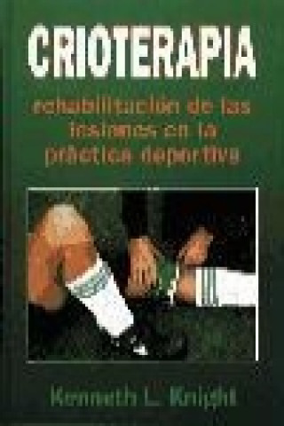 Könyv Crioterapia : rehabilitación de las lesiones en la práctica deportiva Kenneth L. Knight