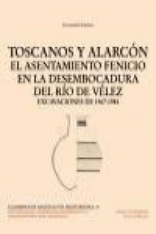 Carte Toscanos y Alarcón : el asentamiento fenicio en la desembocadura del río de Vélez, excavaciones de 1967-1984 Herman Frid Schubart