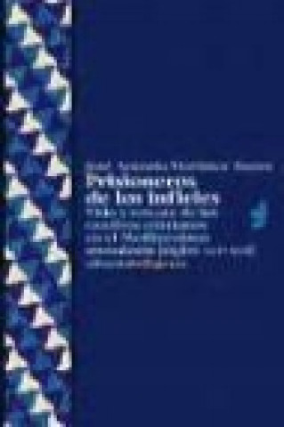 Knjiga Prisioneros de los infieles : vida y rescate de los cautivos cristianos en el Mediterráneo musulmán (siglos XVI-XVII) José Antonio Martínez Torres