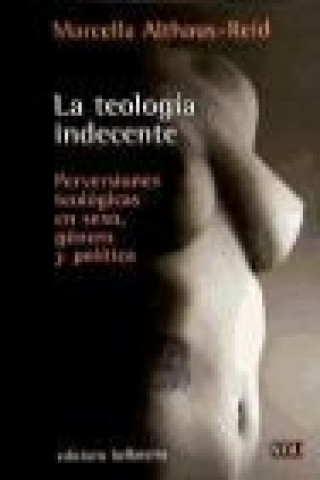 Книга La teología indecente : perversiones teológicas en sexo, género y política Marcella Althaus Reid