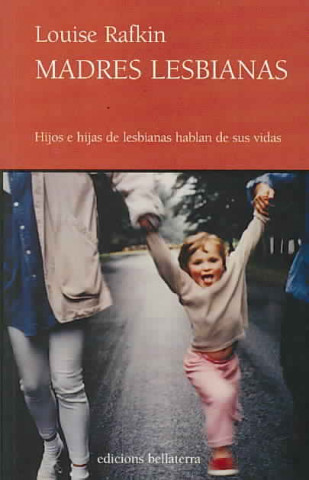 Buch Madres lesbianas : hijos e hijas de lesbianas hablan de sus vidas Louise Rafkin