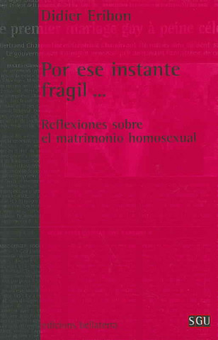 Książka Por ese instante frágil-- : reflexiones sobre el matrimonio homosexual Didier Eribon