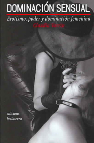 Könyv Dominación sensual : erotismo, poder y dominación femenina Claudia Varrin