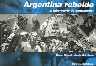 Книга Argentina rebelde : un laboratorio de contrapoder Daniel Hérard