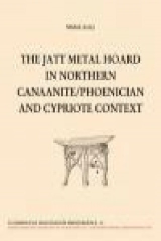 Kniha The jatt metal hoard in northern Canaanite : Phoenician and Cypriote context Michal Artzy