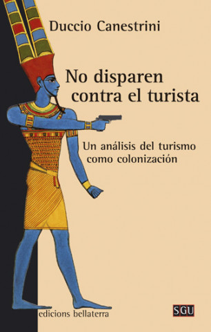 Kniha No disparen contra el turista : un análisis del turismo como colonización Duccio Canestrini