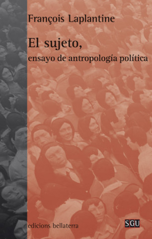 Kniha El sujeto : ensayo de antropología política François Laplantine