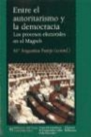 Kniha Entre el autoritarismo y la democracia : los procesos electorales en el Magreb 