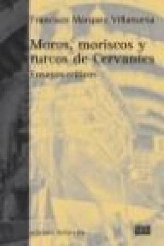 Книга Moros, moriscos y turcos de Cervantes : ensayos críticos Francisco Márquez Villanueva