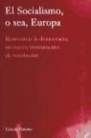 Kniha El socialismo, o sea, Europa : reinventar la democracia, un nuevo instrumento de revolución Gianni Vattimo