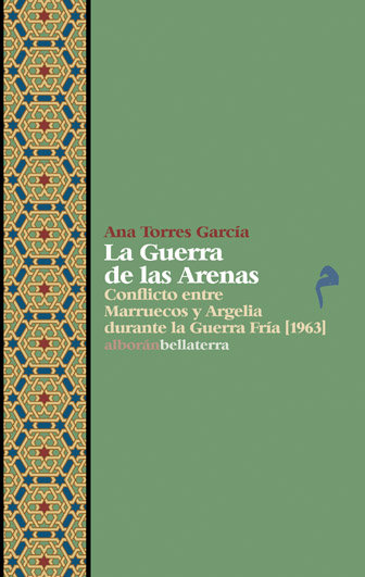 Kniha La guerra de las arenas (1963) : conflicto entre Marruecos y Argelia durante la Guerra Fría Ana Torres García