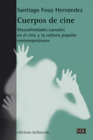 Livre Cuerpos de cine : masculinidades carnales en el cine y la cultura popular contemporáneos Santiago Fouz Hernández