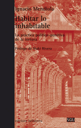 Kniha Habitar lo inhabitable : la práctica político-punitiva de la tortura Ignacio Mendiola Gonzalo