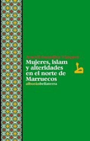 Carte Mujeres, Islam y alteridades en el norte de Marruecos ARACELI GONZALEZ VAZQUEZ