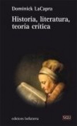 Kniha HISTORIA, LITERATURA, TEORÍA CRÍTICA DOMINICK LACAPRA