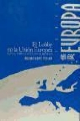 Carte El lobby en la Unión Europea : manual sobre el buen uso de Bruselas Emiliano Alonso Pelegrín