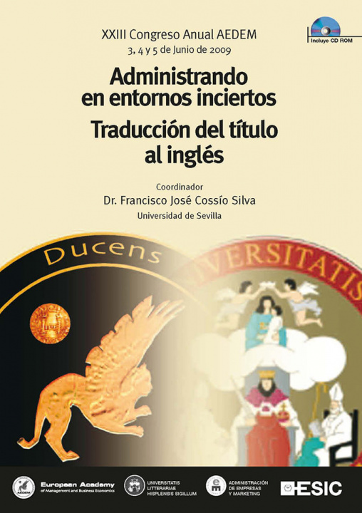 Buch Administrando en entornos inciertos : XXIII Congreso Anual AEDEM, celebrado en 2009 en Sevilla Asociación Europea de Dirección y Economía de Empresa. Congreso Anual