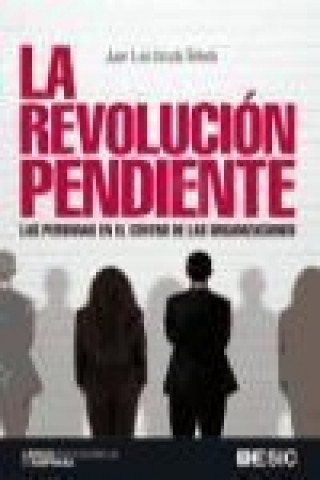 Książka La revolución pendiente : las personas en el centro de las organizaciones Juan Luis Urcola