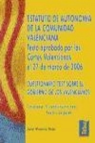 Carte Estatuto de autonomía de la Comunidad Valenciana : texto aprobado por las Cortes Valencianas el 27 de marzo de 2006 ; cuestionario test sobre el gobie José Vicente Rojo