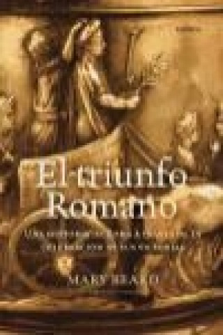 Kniha El triunfo romano : una historia de Roma a través de la celebración de sus victorias Mary Beard