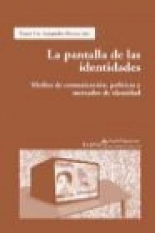 Könyv La pantalla de las identidades : medios de comunicación, políticas y mercados de identidad Víctor Sampedro Blanco