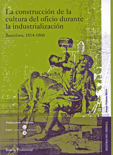 Carte La construcción de la cultura del oficio durante la industrialización : Barcelona, 1814-1860 