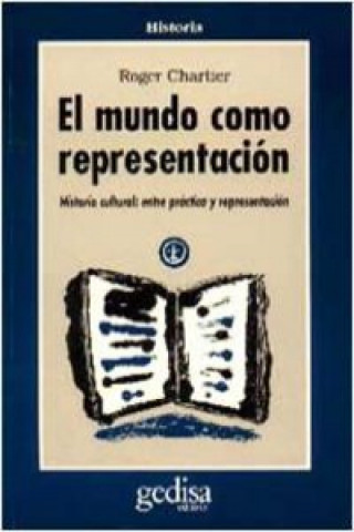 Kniha El mundo como representación : Historia cultural. Entre la práctica y la representación Roger Chartier