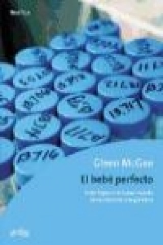 Kniha El bebé perfecto : tener hijos en el nuevo mundo de la clonación y la genética Glenn McGee