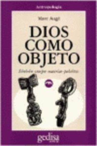 Kniha Dios como objeto : símbolos, cuerpos, materias, palabras Marc Augé